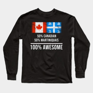 50% Canadian 50% Martiniquais 100% Awesome - Gift for Martiniquais Heritage From Martinique Long Sleeve T-Shirt